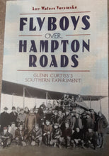 Load image into Gallery viewer, Flyboys over Hampton Roads: Glenn Curtiss&#39;s Southern Experiment