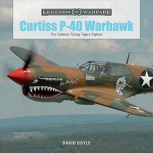 Legends of Warfare: Curtiss P-40 Warhawk - Famous Flying Tigers Fighter